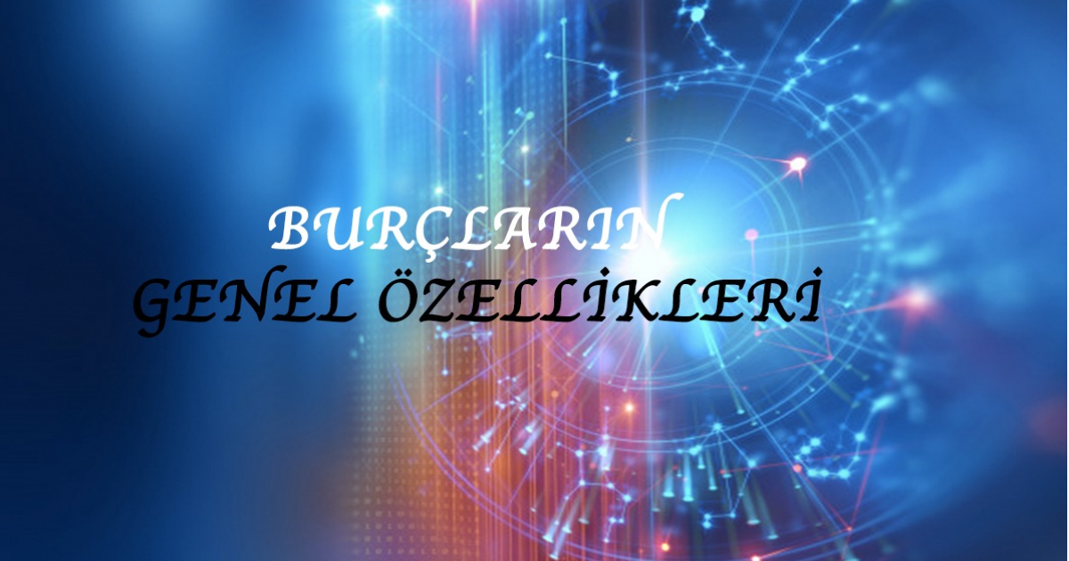 Burçların Genel Özellikleri Burçların Genel Özellikleri
