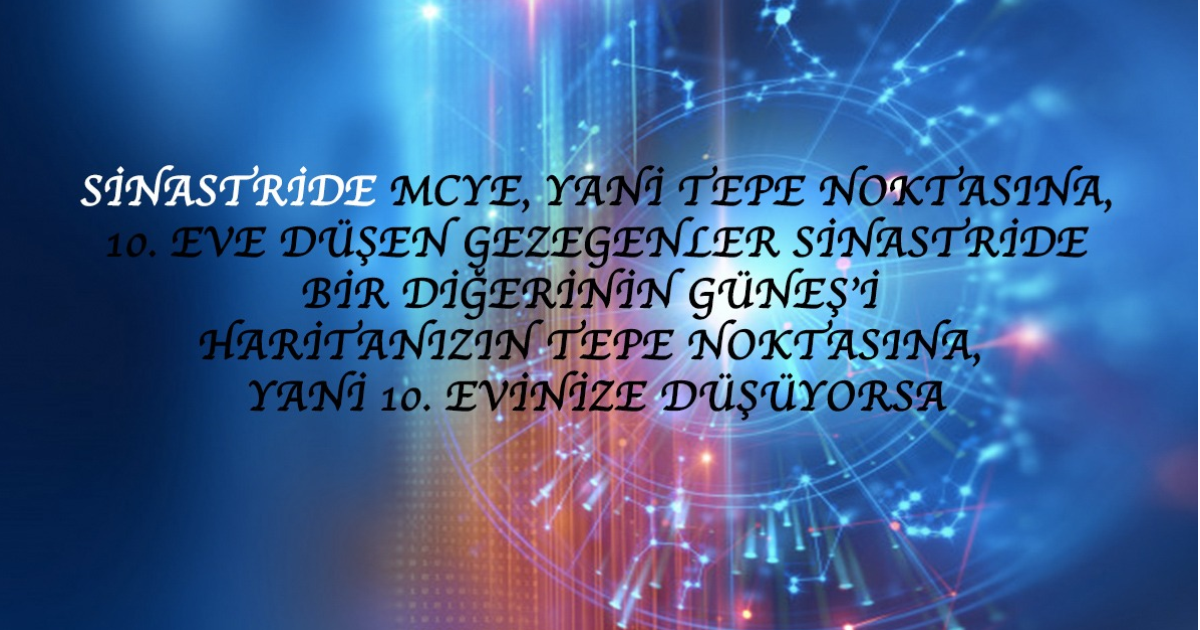 Sinastride Mc’ye, Yani Tepe Noktasına, 10. Eve Düşen Gezegenler Sinastride Bir Diğerinin Güneş’i Haritanızın Tepe Noktasına, Yani 10. Evinize Düşüyorsa Sinastride Mc’ye, Yani Tepe Noktasına, 10. Eve Düşen Gezegenler Sinastride Bir Diğerinin Güneş’i Haritanızın Tepe Noktasına, Yani 10. Evinize Düşüyorsa