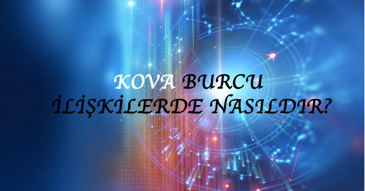 Kova Burcu İlişkilerde Nasıldır? Kova Burcu İlişkilerde Nasıldır?