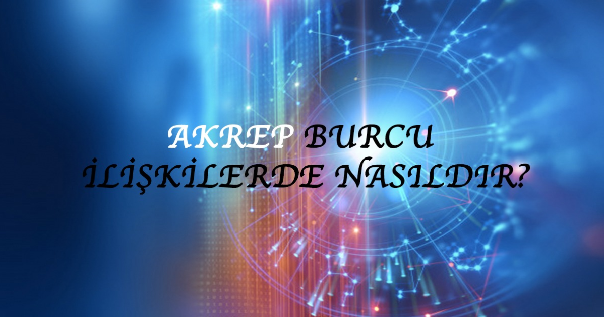 Akrep Burcu İlişkilerde Nasıldır? Akrep Burcu İlişkilerde Nasıldır?