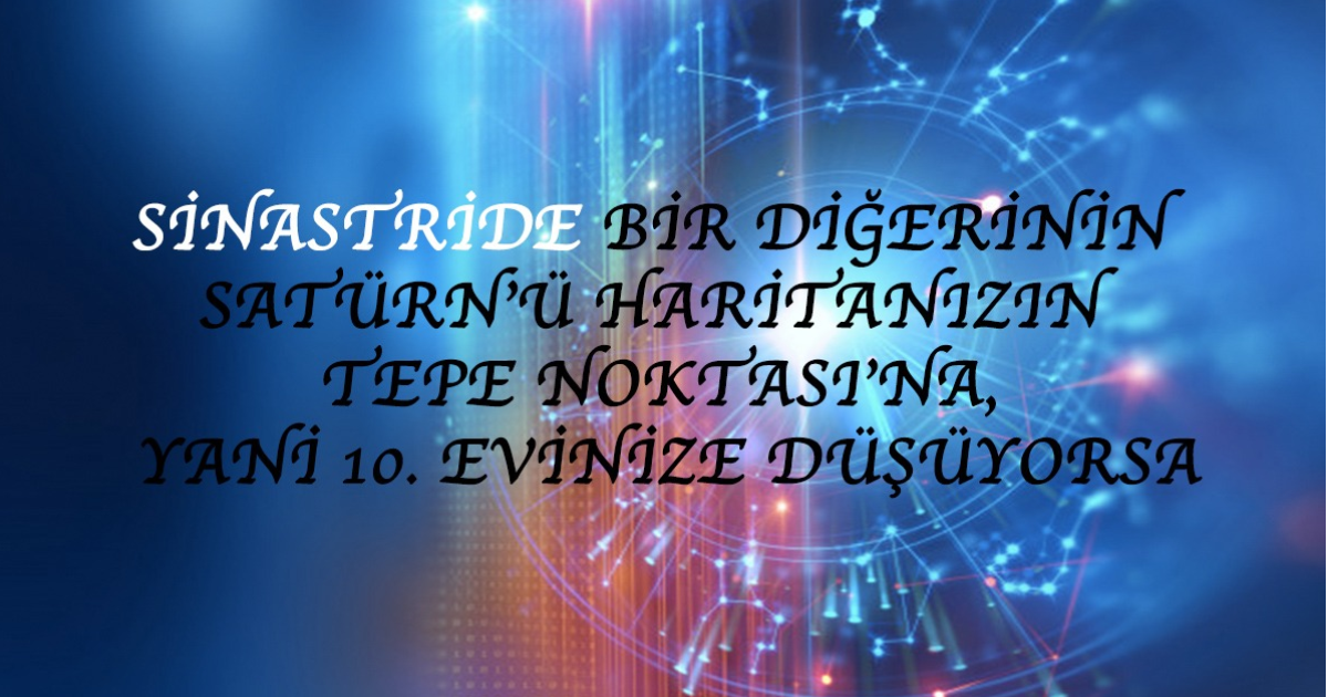Sinastride Bir Diğerinin Satürn’ü Haritanızın Tepe Noktasına Yani 10. Evinize Düşüyorsa Sinastride Bir Diğerinin Satürn’ü Haritanızın Tepe Noktasına Yani 10. Evinize Düşüyorsa
