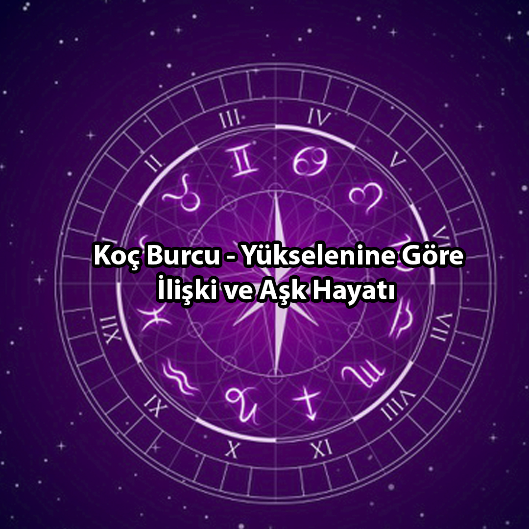 Yükselen Burcunuz Koç ise Yükselen Burcunuz Koç ise