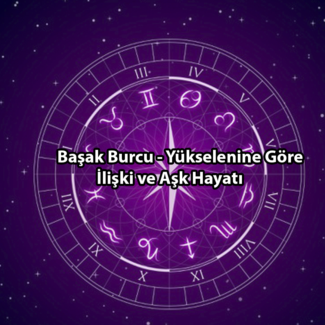 Yükselen Burcunuz Başak ise Yükselen Burcunuz Başak ise