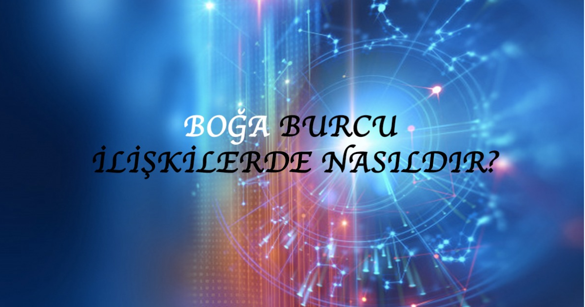 Boğa burcu İlişkilerde Nasıldır? Boğa burcu İlişkilerde Nasıldır?