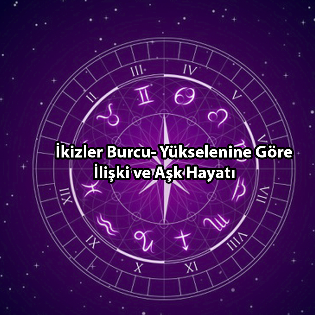 Yükselen Burcunuz İkizler ise Yükselen Burcunuz İkizler ise